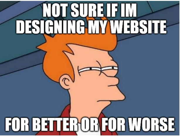 Fry from Futurama - Not sure if I'm designing my website for better or worse (Web design meme)